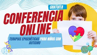 Conferencia Online Gratuita Terapias Epigeneticas para niños con autismo Lunes 27 de Mayo [upl. by Ramhaj]