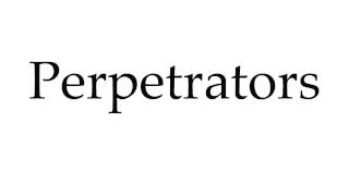 How to Pronounce Perpetrators [upl. by Graaf791]