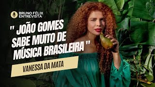 Vanessa da Mata revela porque gravou com João Gomes fenômeno do piseiro [upl. by Annahsal529]