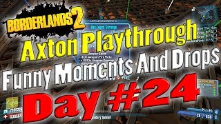 Borderlands 2  Axton Playthrough Funny Moments And Drops  Day 24 [upl. by Gnay]