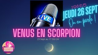 LIVE VENUS EN SCORPION Jeudi 26 Sept à 19h15 [upl. by Elke]