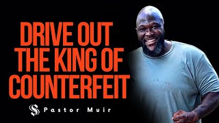 Drive Out the King of Counterfeit  Pastor Daniel Muir [upl. by Shakespeare]