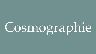 How to Pronounce Cosmographie Cosmography Correctly in French [upl. by Allsun708]