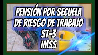 PENSIÓN POR SECUELA DE RIESGO DE TRABAJO ST7 IMSS ST3 [upl. by Sucramej543]