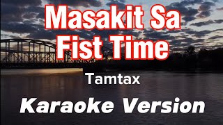 MASAKIT SA FIRST TIME  TAMTAX  KARAOKE VERSION [upl. by Jamie600]