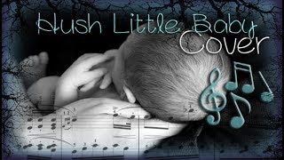 Hush Little Baby ♫「Cover」Creepy Version ♥ [upl. by Nyliuqcaj]