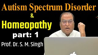 part 1  Autism Spectrum Disorder amp Homeopathy  Prof Dr S M Singh [upl. by Thilda849]