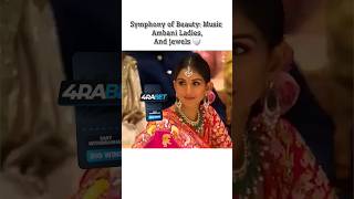 Symphony of Beauty Music Ambani Ladies and jewels 🤍 shorts shortvideo shortfeed [upl. by Haldeman529]