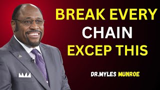 BREAK EVERY CHAIN EXCEPT THISUNLEASH YOUR TRUE POTENTIAL WITH DR MYLES MUNROE [upl. by Barcroft]