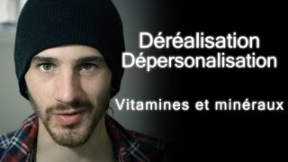 Vitamines et minéraux  Déréalisation amp dépersonalisation [upl. by Crain]