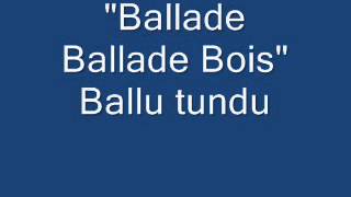 quotBallade Ballade Boisquot Ballu tundu [upl. by Ahsiuqat630]