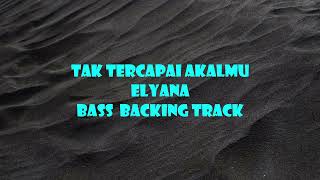 Tak Tercapai Di Akalmu  ELYANA Bass Backing Track [upl. by Teyugn310]