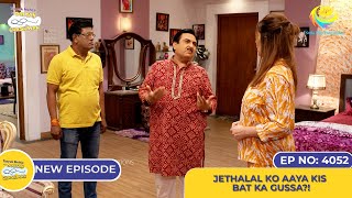 NEW Ep 4052  Jethalal Ko Aaya Kis Bat Ka Gussa I Taarak Mehta Ka Ooltah Chashmah [upl. by Ilyse]