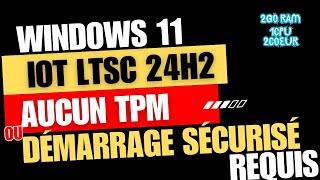 Windows 11 IoT LTSC 24H2 sur PC Faible 2Go RAM  Installation Facile Sans TPM ni Secure Boot [upl. by Anerehs]