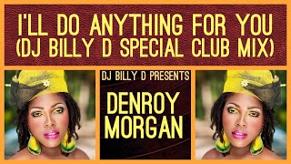 Denroy Morgan  I’ll Do Anything for You DJ Billy D Special Club Mix [upl. by Wardlaw]