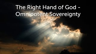 The Right Hand of God  Omnipotent Sovereignty [upl. by Finlay594]