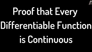 Proof that every Differentiable Function is Continuous [upl. by Ameh]