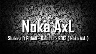 Shakira ft Pitbull  Rabiosa  2013  Noka AxL [upl. by Aneeg]