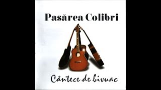 Pasărea Colibri  Cantece de Bivuac Full Album [upl. by Hogue]