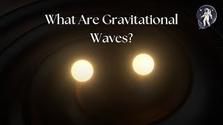 Unlocking the Mysteries of Gravitational Waves and Their Effect on Astrophysics [upl. by Hairu879]