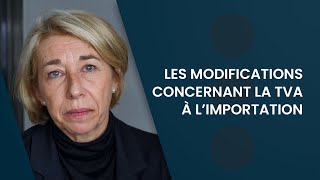 Les modifications concernant la TVA à l’importation [upl. by Enilegnave]