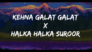 Tribute to Nusrat Fateh Ali Khan  Kehna Galat Galat x Halka Halka Suroor  Lyrics  Cover Song [upl. by Zeidman712]