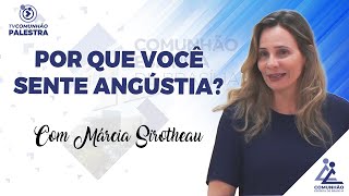 POR QUE VOCÊ SENTE ANGÚSTIA  Márcia Sirotheau PALESTRA ESPÍRITA [upl. by Grevera]