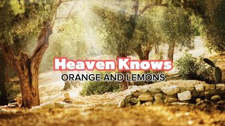 HEAVEN KNOWS  ORANGE AND LEMONS LYRICS [upl. by Other]