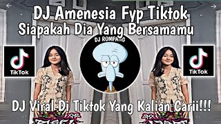 DJ AMNESIA SIAPAKAH DIA YANG BERSAMAMU BUKANKAH DIRIKU INI MASIH KEKASIHMU VIRAL DI TIKTOK 2024 [upl. by Geffner]