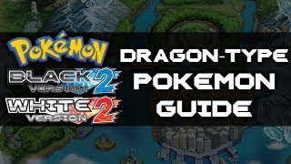 Pokemon Black 2 and White 2  DragonType Pokemon Guide [upl. by Tirzah]