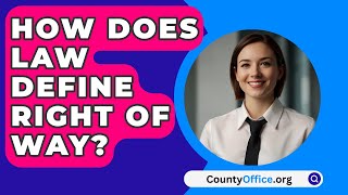 How Does Law Define Right Of Way  CountyOfficeorg [upl. by Januisz]