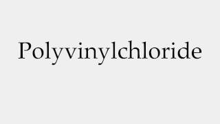 How to Pronounce Polyvinylchloride [upl. by Htial]