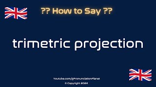 How to Pronounce Trimetric Projection CORRECTLY  Pronunciation Planet [upl. by Ehsiom]