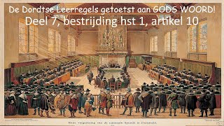 De Dordtse Leerregels getoetst aan GODS WOORD Deel 7 bestrijding hst 1 artikel 10 [upl. by Wilmar236]