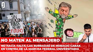 No hacía falta las burradas de Horacio Cabak en contra de la Marcha Federal Universitaria [upl. by Nahtaj]