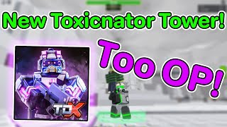 NEW TOXICNATOR TOWER  TDX [upl. by Maryjo]