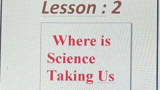 Leason 2 Where is Science Taking Us for class X PSEB [upl. by Ocirne]