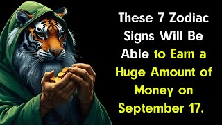 These 7 Zodiac Signs Will Be Able to Earn a Huge Amount of Money on September 17 Daily Horoscope [upl. by Adilem]