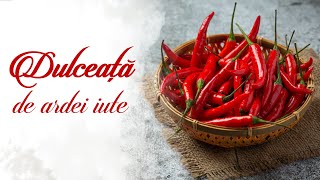 Dulceață de ardei iute  Rețeta Mănăstirii Slănic  Rețete mănăstirești [upl. by Eniledgam]