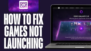 How to Fix GOG Galaxy Not Launching Games 2024 EASY [upl. by Josey770]