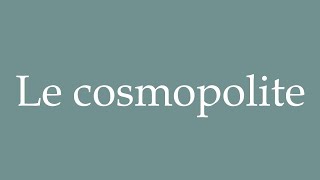 How to Pronounce Le cosmopolite The cosmopolitan Correctly in French [upl. by Burgess]