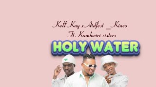 Kell Kay x Aidfest  Kineo Ft Kambwiri sisters Holy Water  Official Video Lyrics1080PHD [upl. by Wunder396]