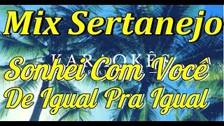 Sonhei Com VocêDe Igual Pra Igual  Mix Sertanejo  Karaokê em HD [upl. by Adnahsed]