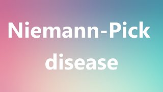 NiemannPick disease  Medical Definition and Pronunciation [upl. by Cawley782]