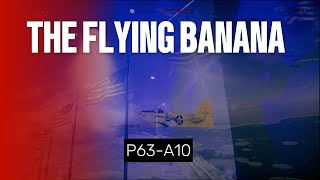 THE FLYING BANANA P63A10 Gameplay [upl. by Kayla172]