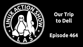 Our Trip to Dell  Linux Action Show 464 [upl. by Yror]