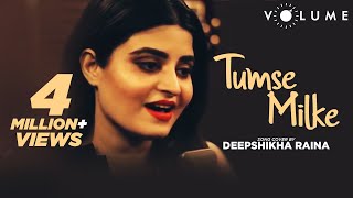 Tumse Milke Aisa Laga By Deepshikha Raina  Bollywood Cover Songs  Unplugged Cover Song [upl. by Bary964]