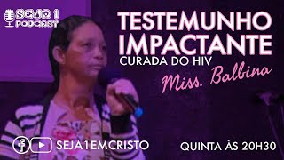 FUI CURADA DO HIV testemunho impactante Miss Balbina  Seja1Podcast 08 [upl. by Elaweda]