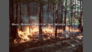 Saul Sings  “Settin’ the Woods on Fire” full [upl. by Dikmen38]