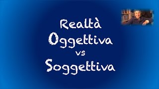 Realtà oggettiva e realtà soggettiva [upl. by Keavy]